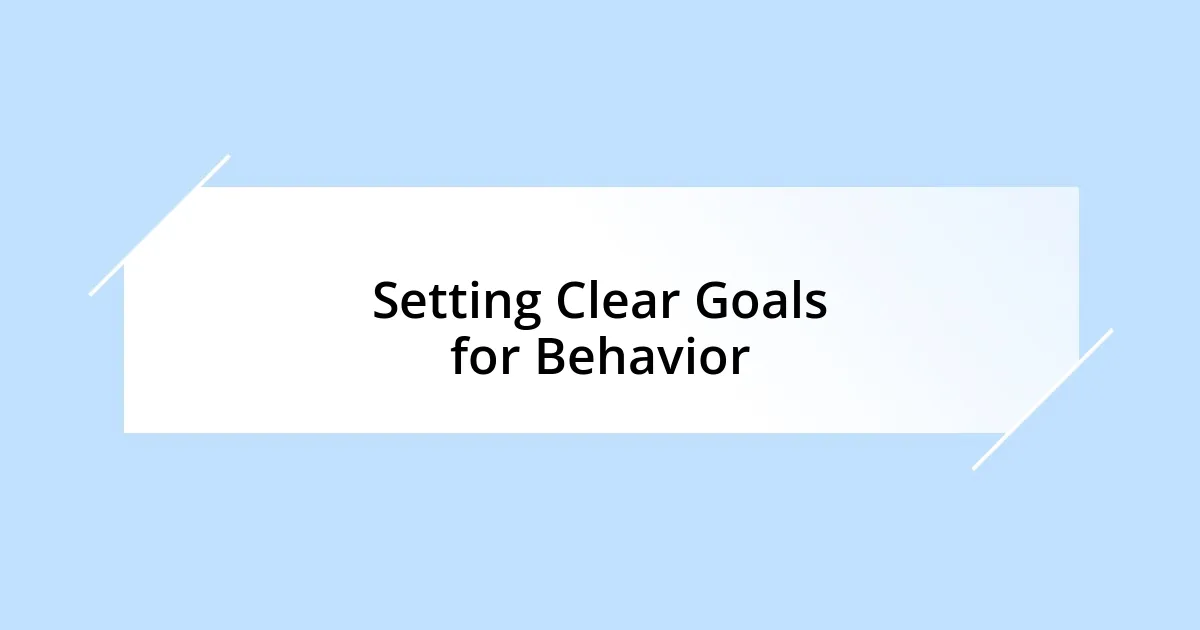 Setting Clear Goals for Behavior