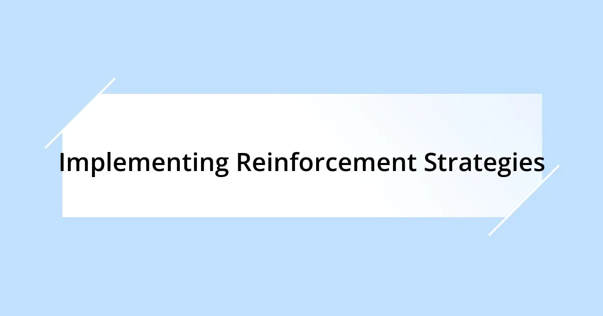 Implementing Reinforcement Strategies