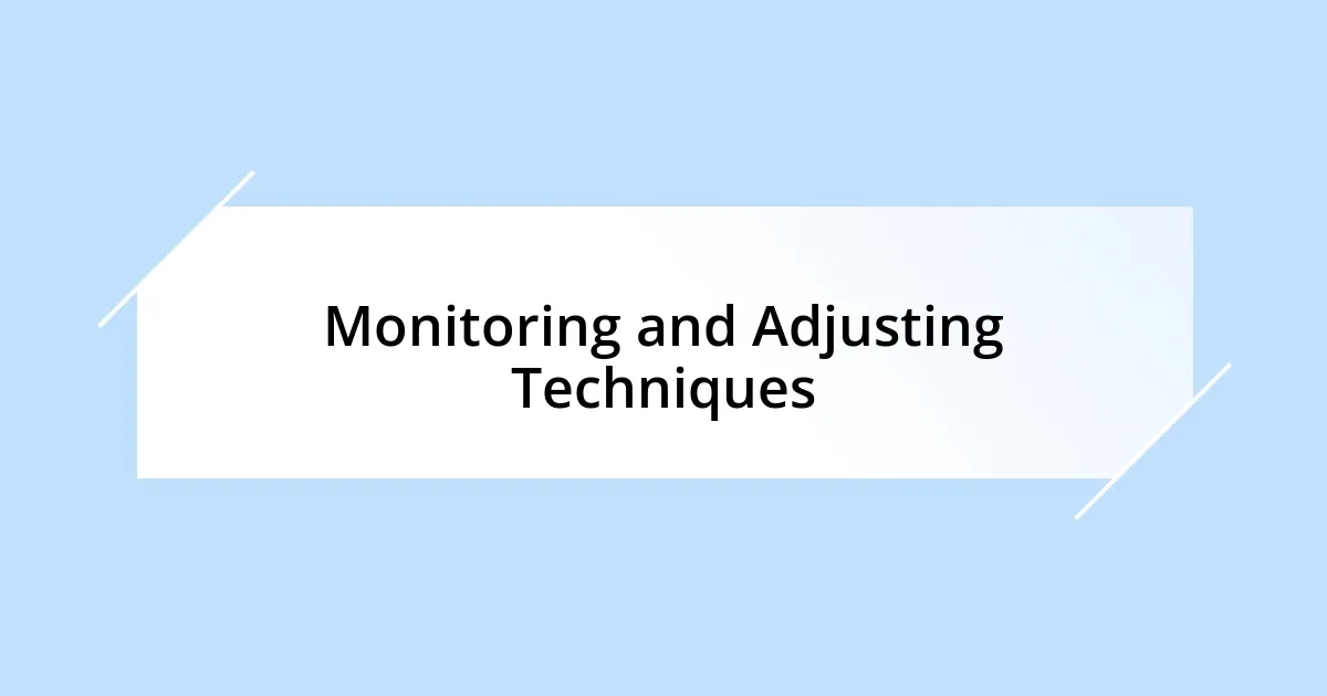 Monitoring and Adjusting Techniques