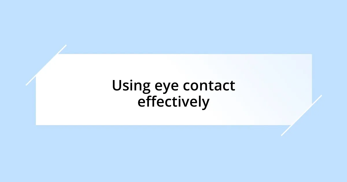 Using eye contact effectively