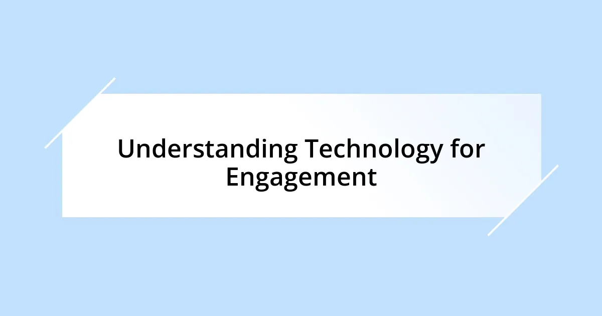 Understanding Technology for Engagement