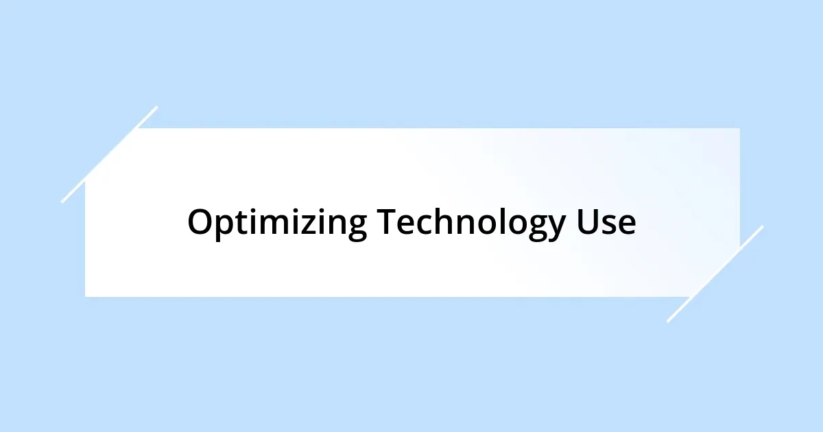 Optimizing Technology Use