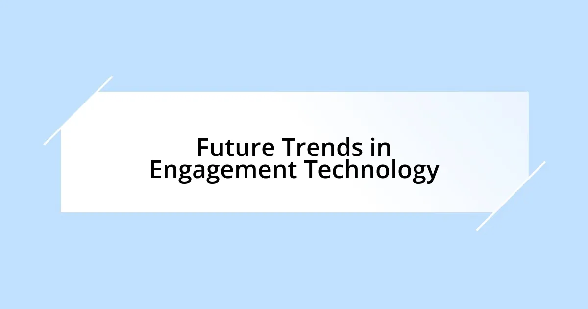 Future Trends in Engagement Technology