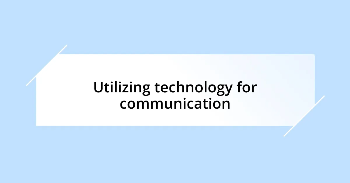 Utilizing technology for communication