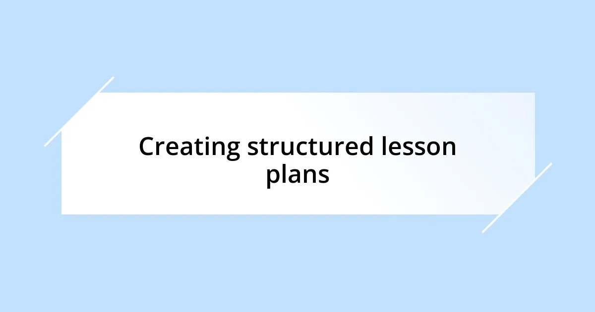 Creating structured lesson plans