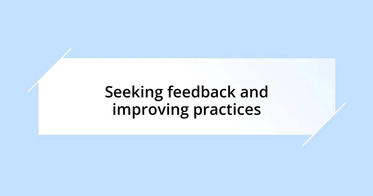 Seeking feedback and improving practices