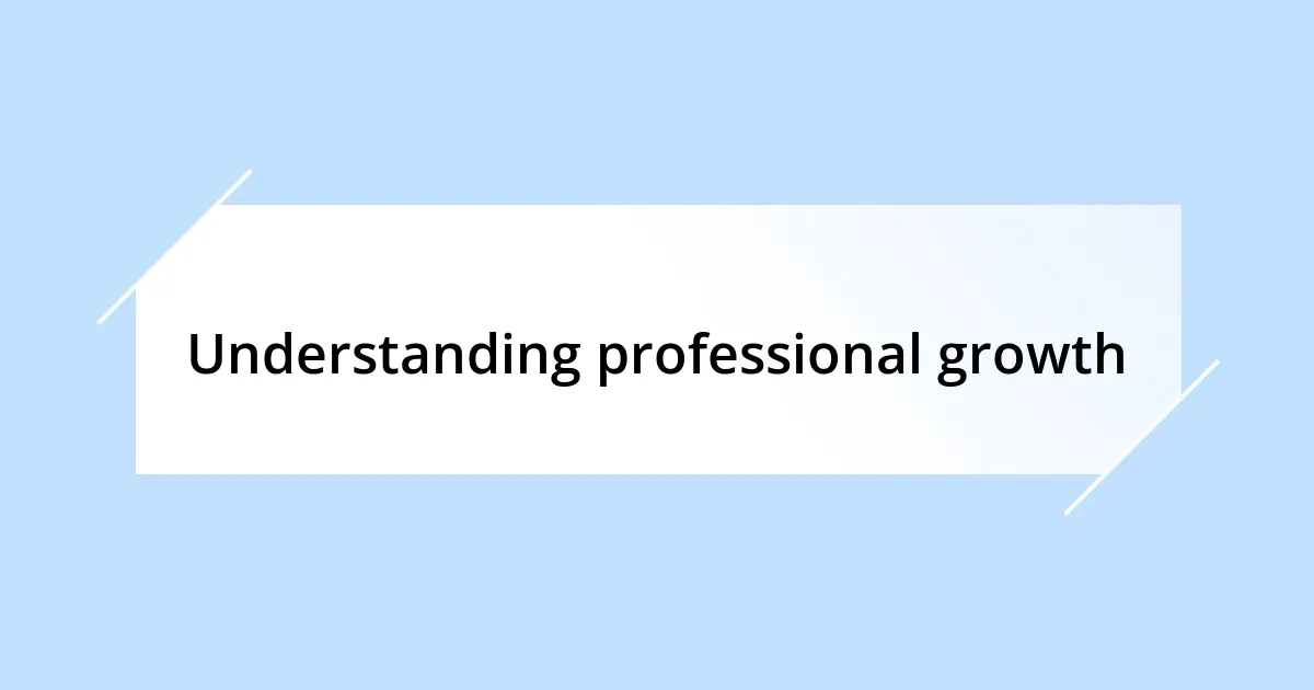 Understanding professional growth