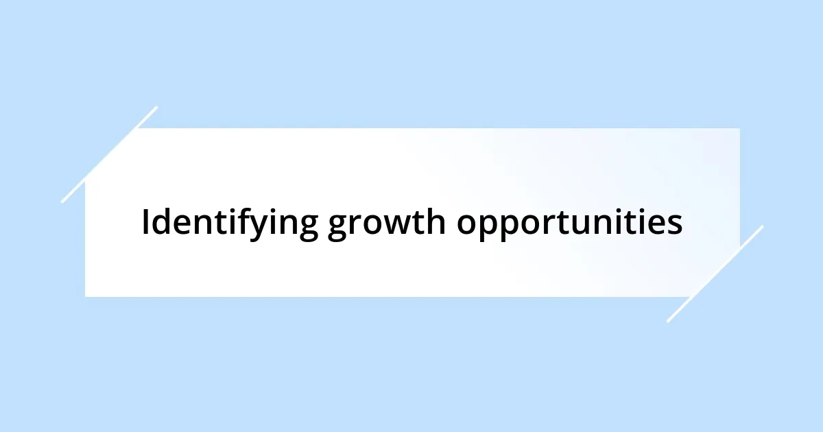 Identifying growth opportunities