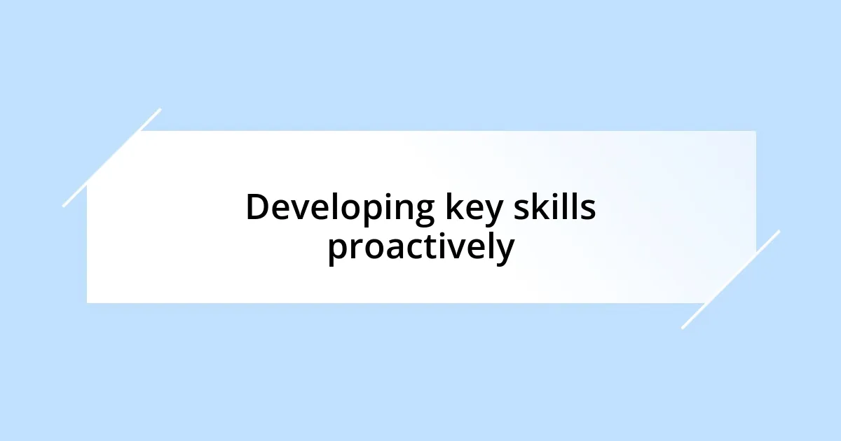 Developing key skills proactively