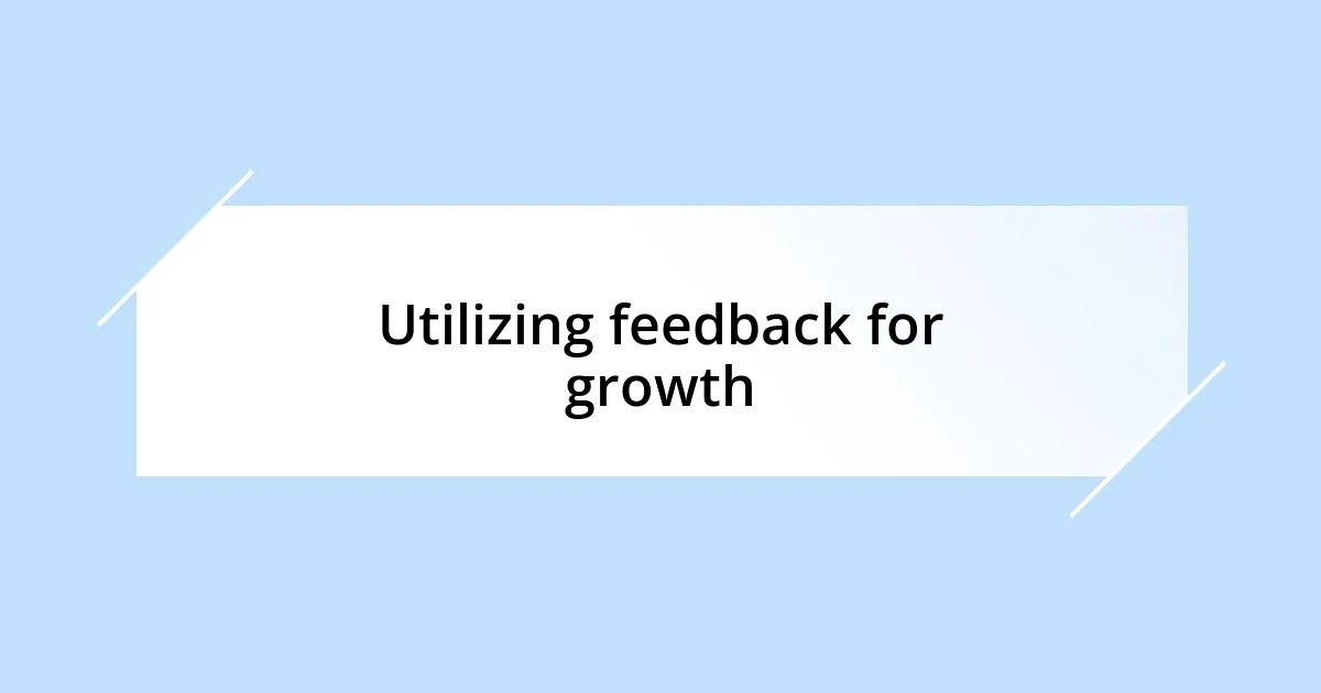 Utilizing feedback for growth