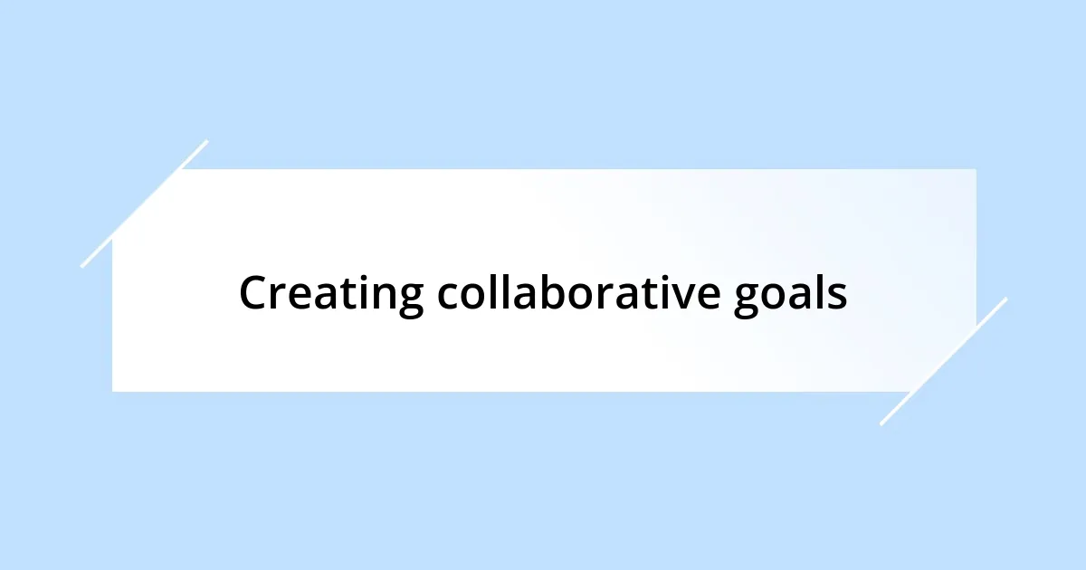 Creating collaborative goals