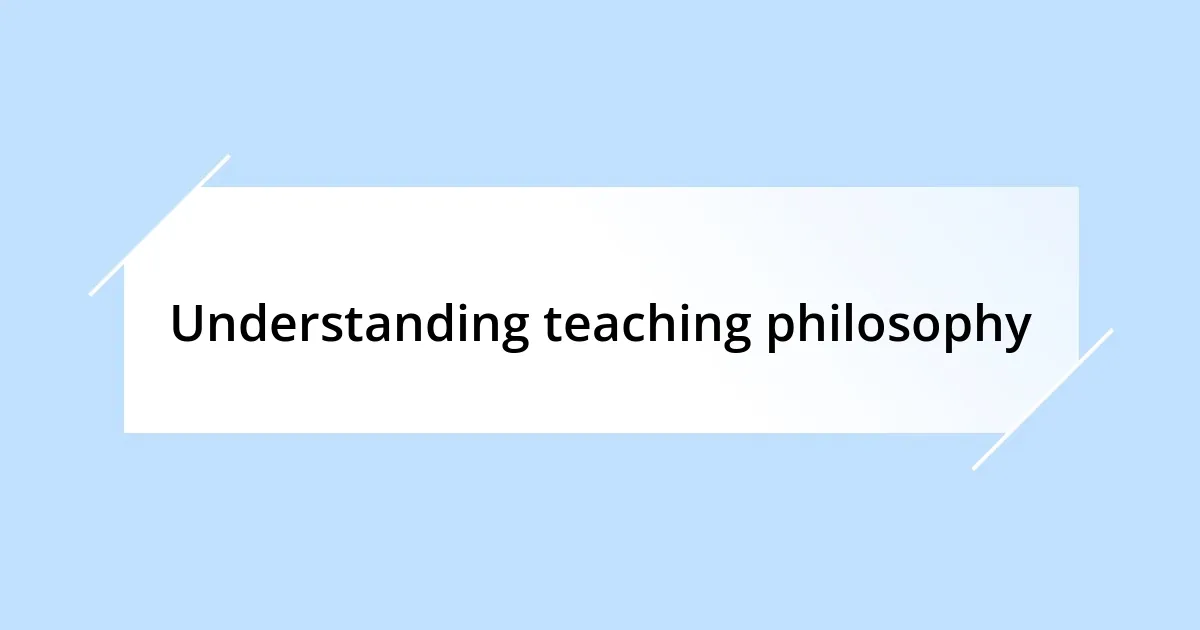 Understanding teaching philosophy