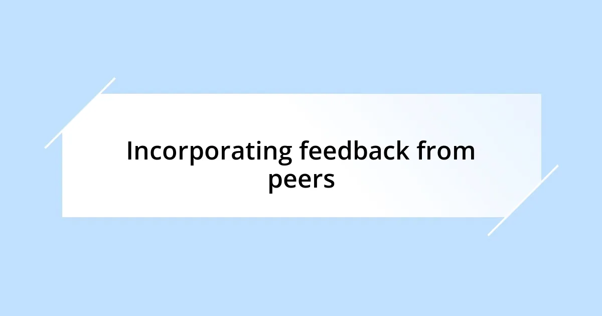 Incorporating feedback from peers