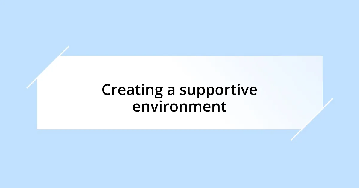 Creating a supportive environment