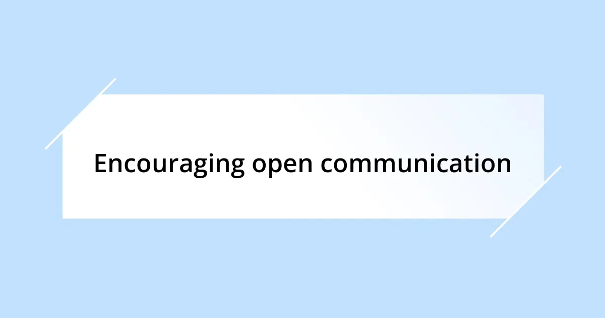 Encouraging open communication