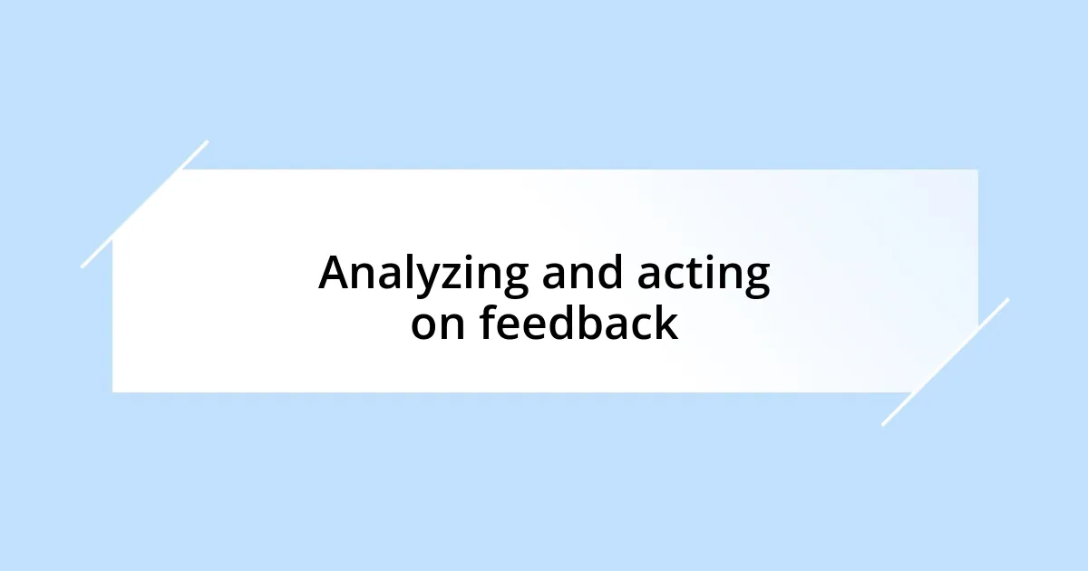 Analyzing and acting on feedback