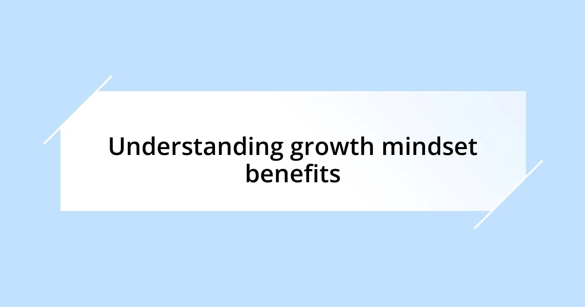 Understanding growth mindset benefits