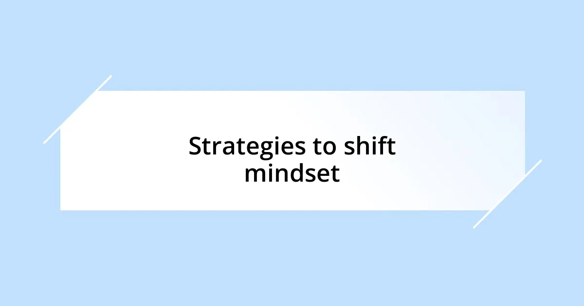 Strategies to shift mindset