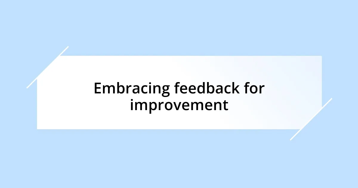 Embracing feedback for improvement