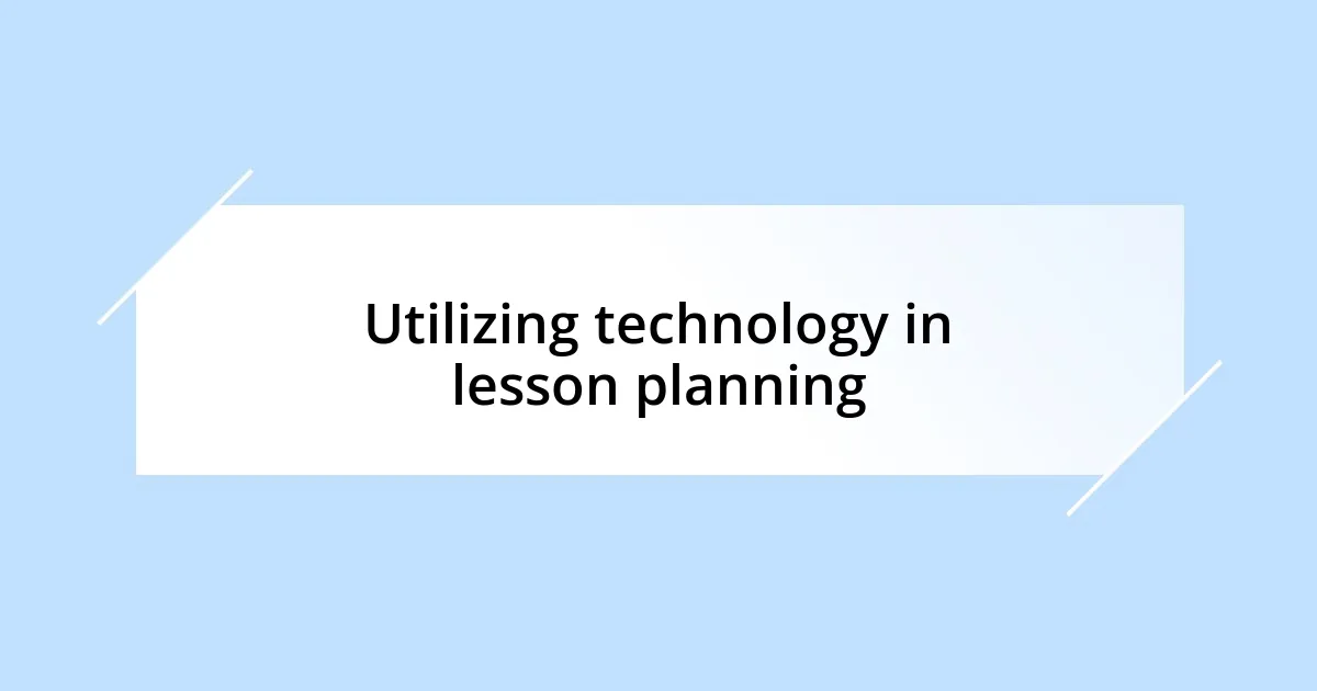 Utilizing technology in lesson planning