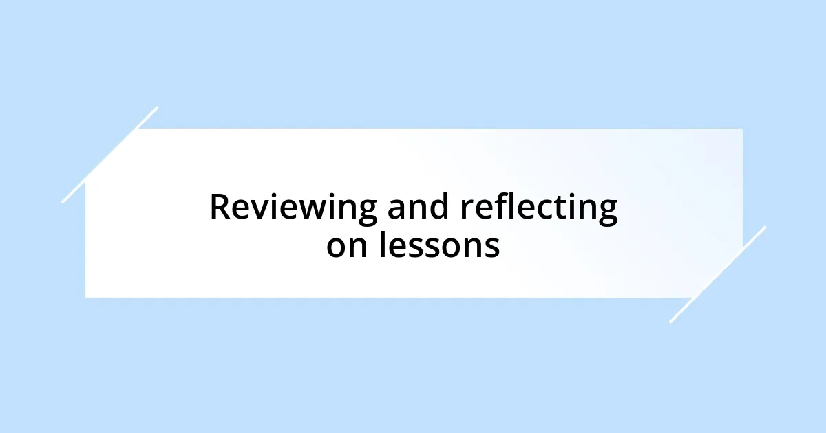 Reviewing and reflecting on lessons