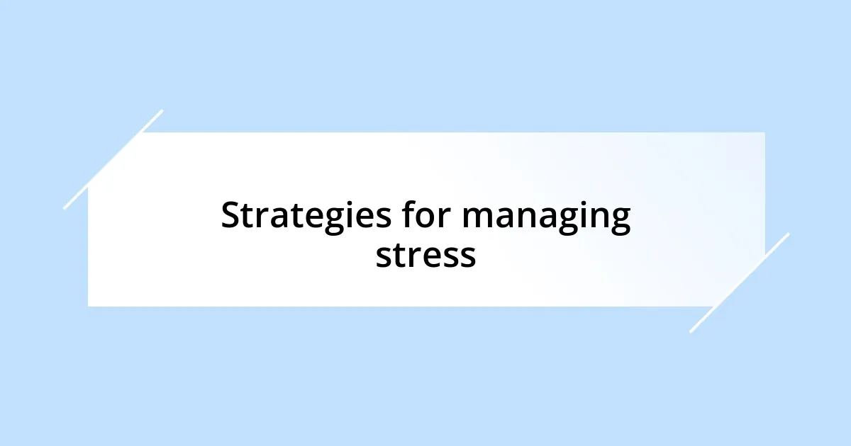 Strategies for managing stress