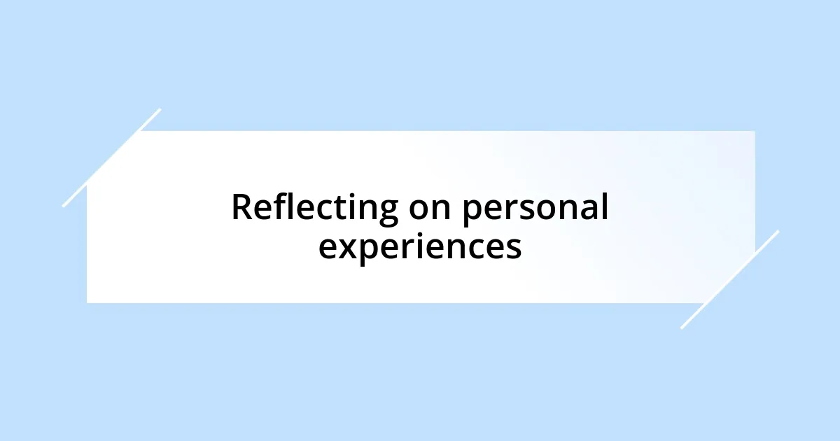 Reflecting on personal experiences