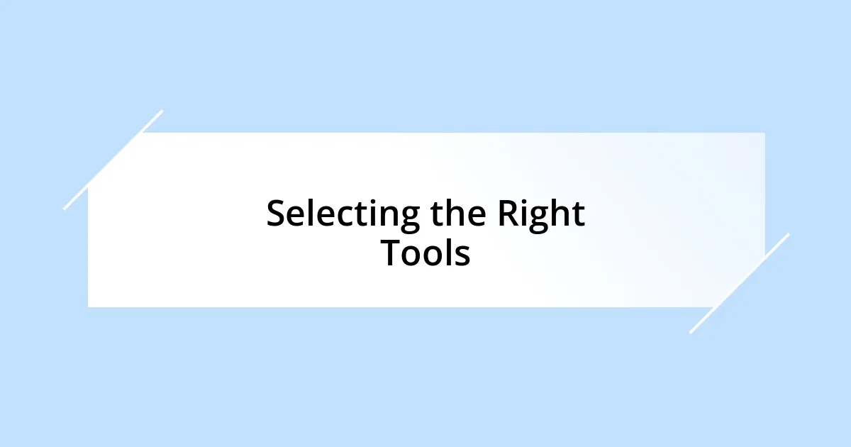 Selecting the Right Tools