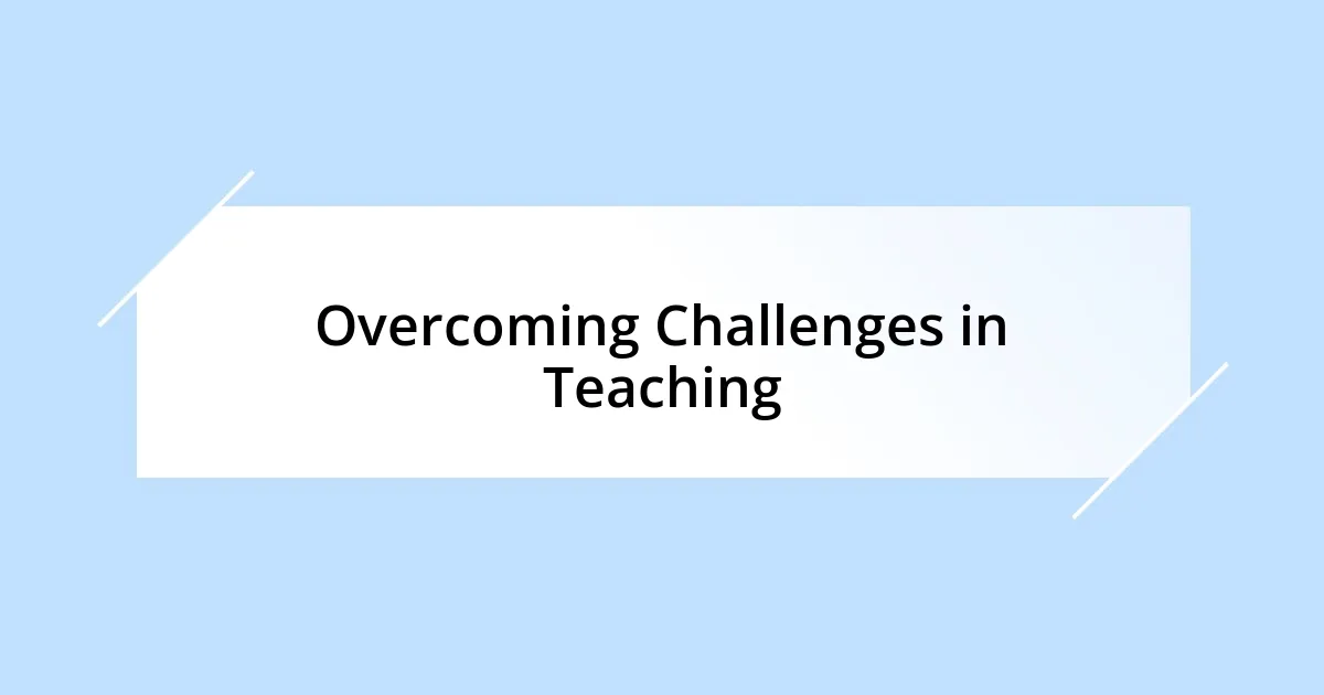 Overcoming Challenges in Teaching