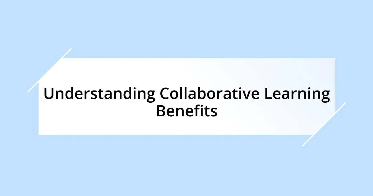 Understanding Collaborative Learning Benefits