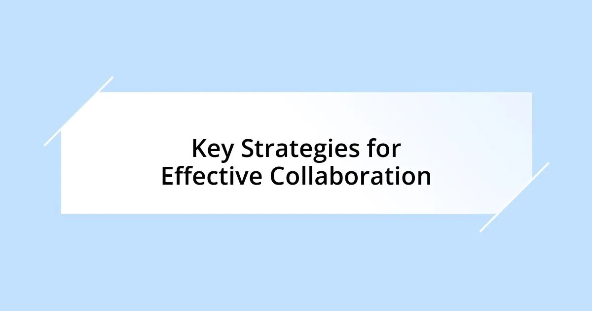 Key Strategies for Effective Collaboration