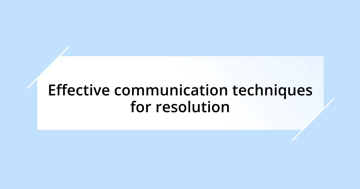 Effective communication techniques for resolution