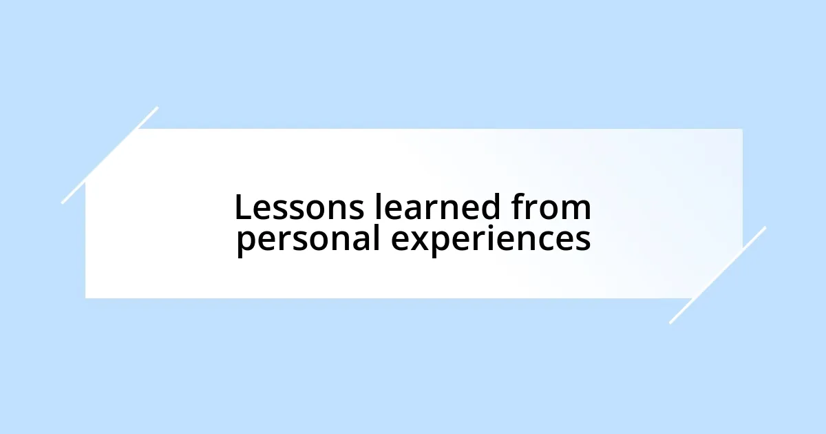 Lessons learned from personal experiences