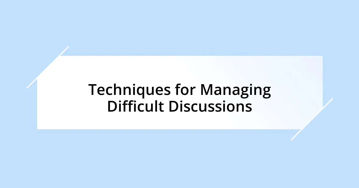 Techniques for Managing Difficult Discussions