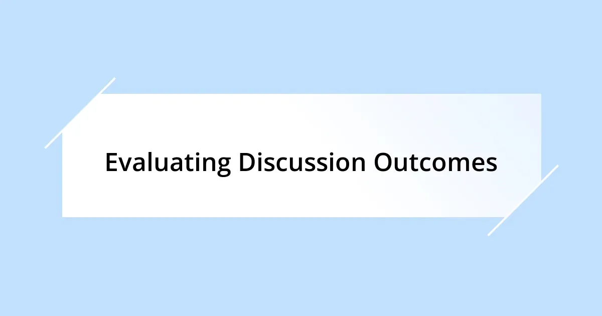 Evaluating Discussion Outcomes