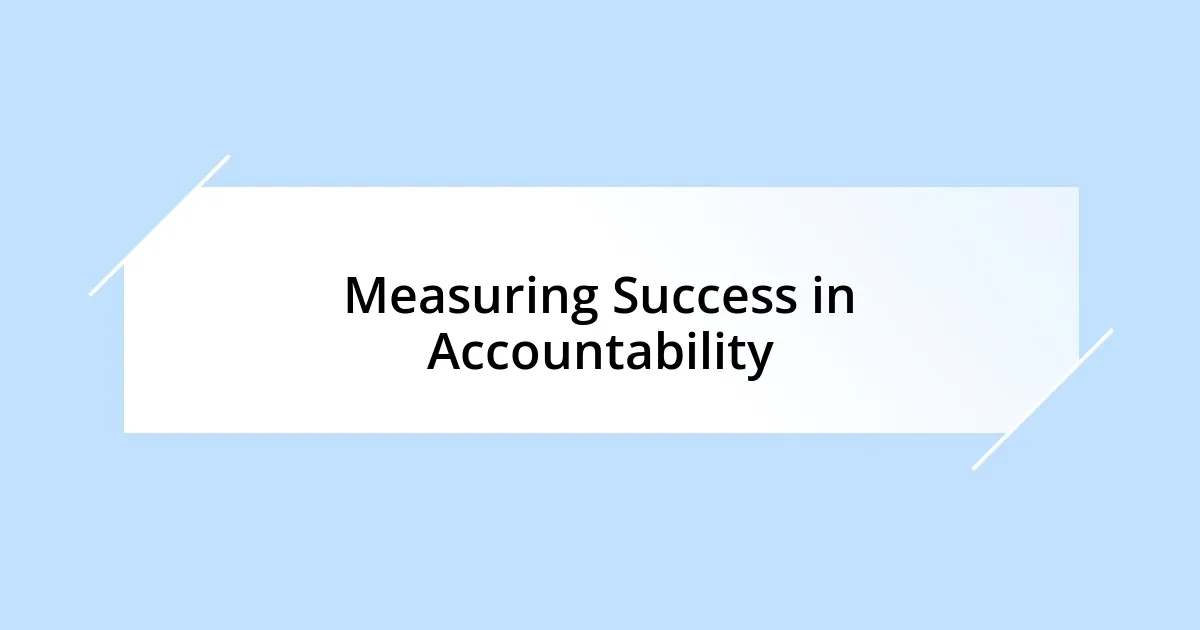 Measuring Success in Accountability