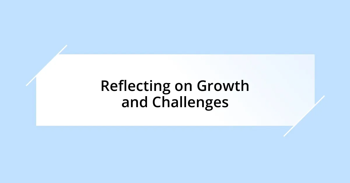 Reflecting on Growth and Challenges