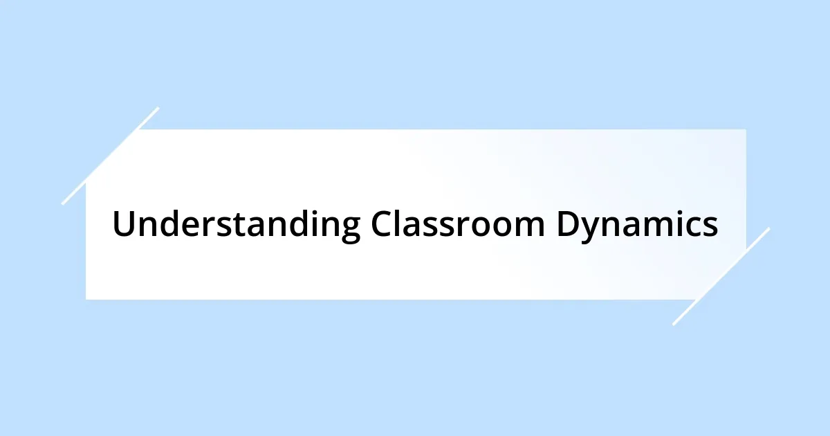 Understanding Classroom Dynamics