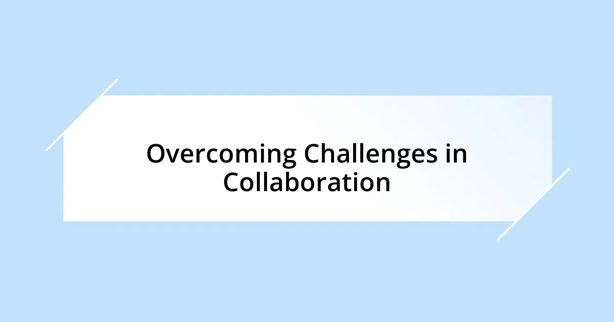 Overcoming Challenges in Collaboration