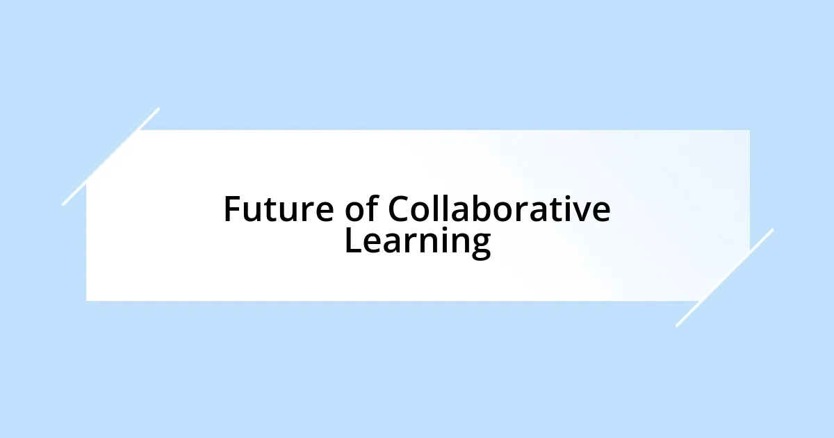 Future of Collaborative Learning