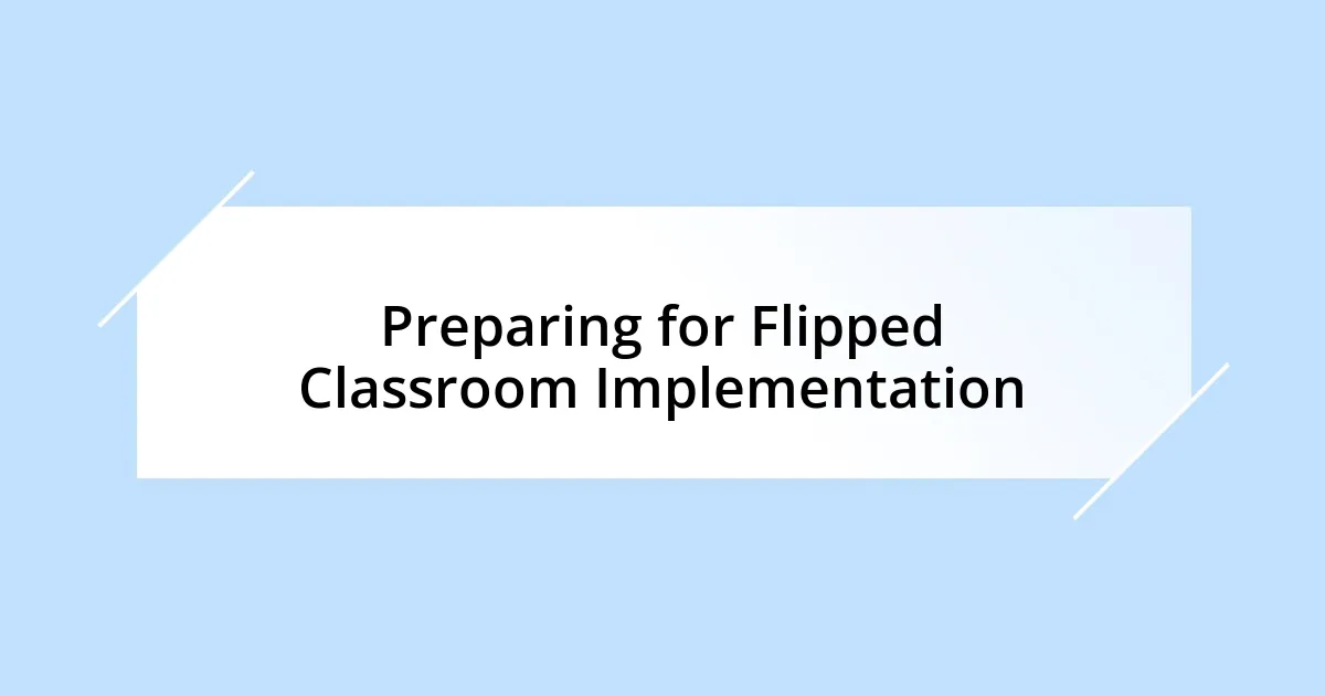 Preparing for Flipped Classroom Implementation