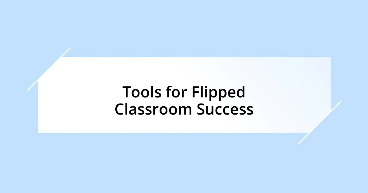 Tools for Flipped Classroom Success