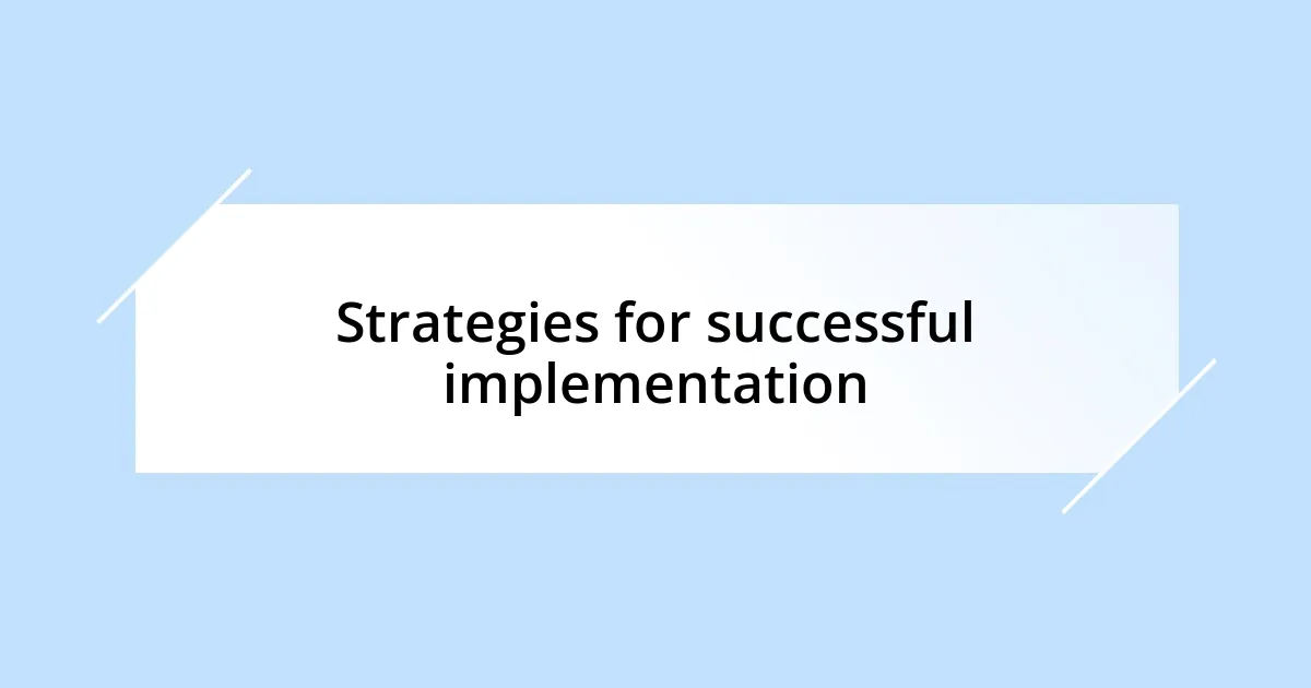 Strategies for successful implementation