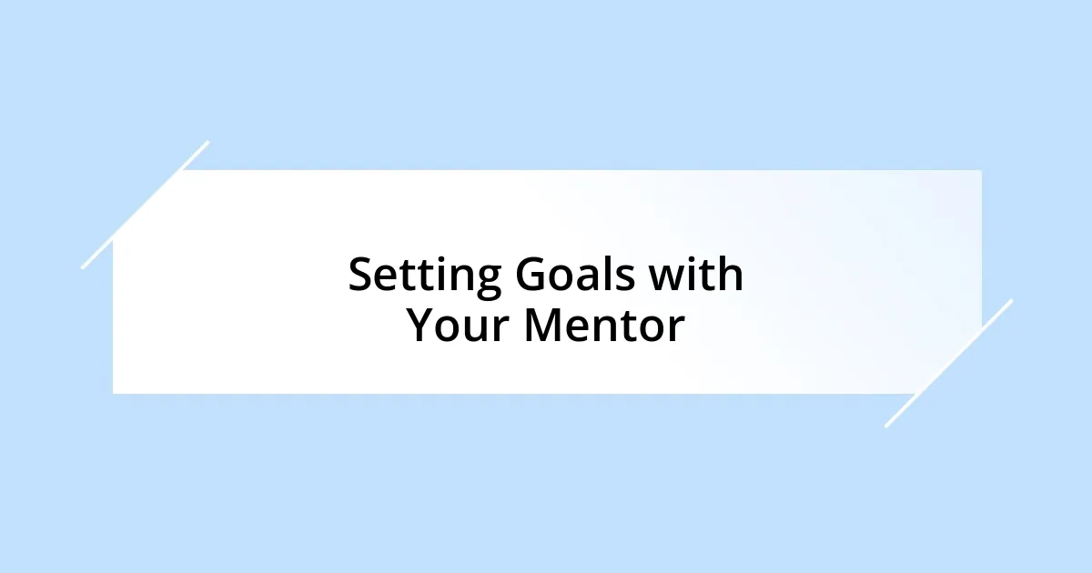 Setting Goals with Your Mentor