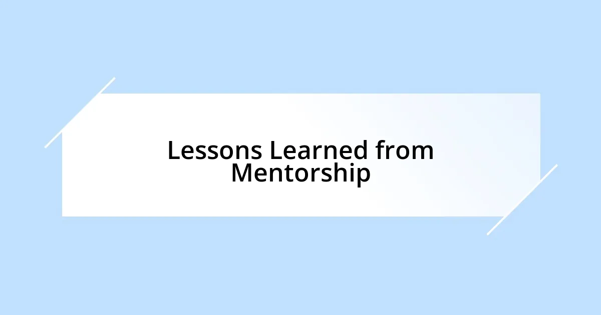 Lessons Learned from Mentorship