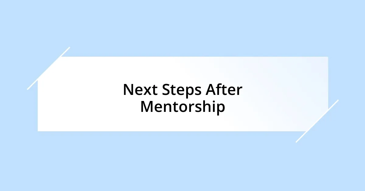 Next Steps After Mentorship