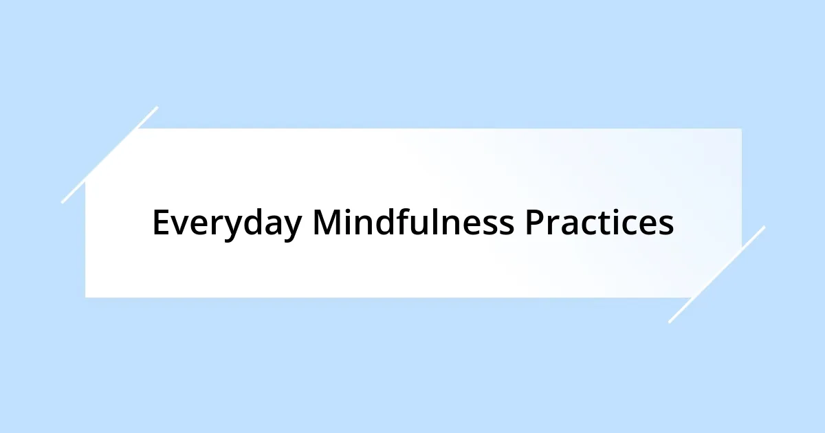 Everyday Mindfulness Practices