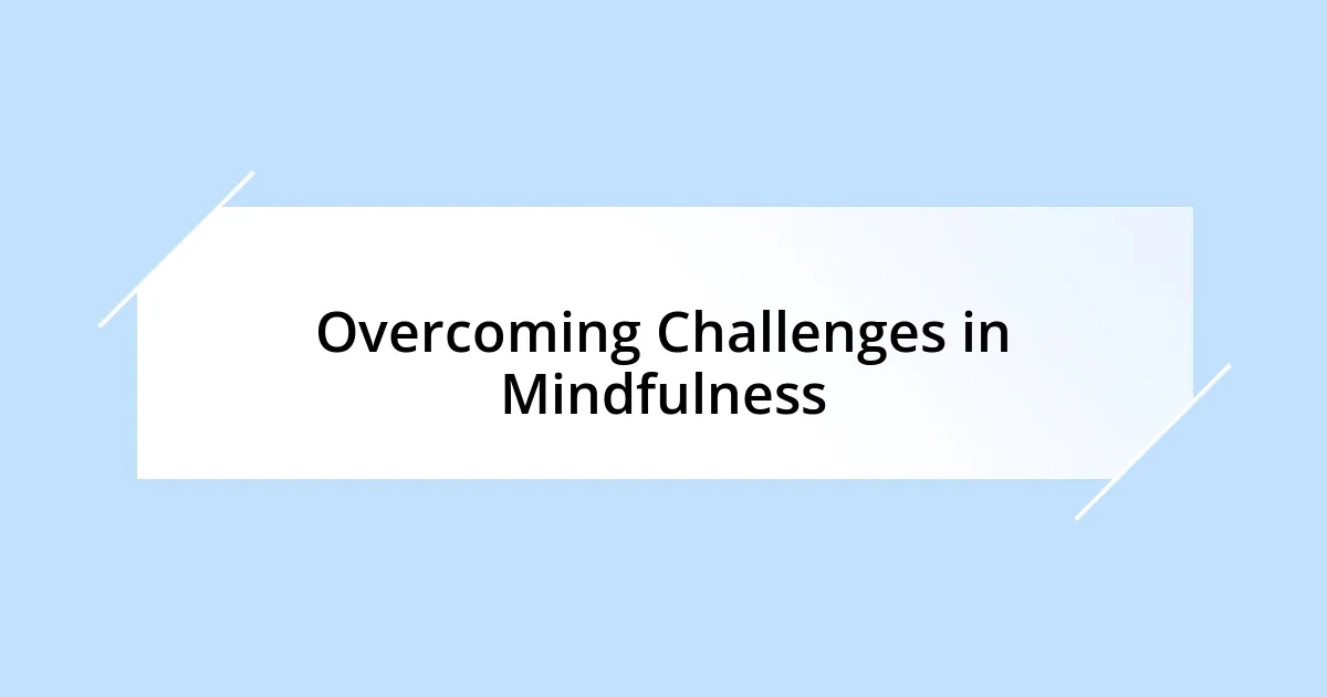 Overcoming Challenges in Mindfulness