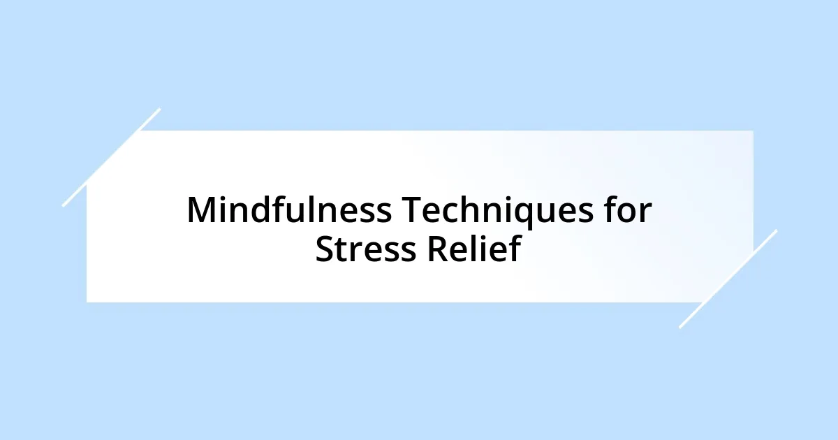 Mindfulness Techniques for Stress Relief