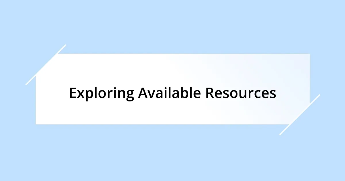 Exploring Available Resources